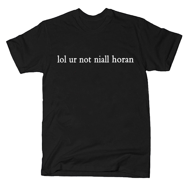 lol ur not niall horan t shirt