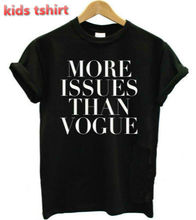 New Kids t shirt More Issues Than Vogue Letters Boy Girl tshirt Cotton Casual Children Black
